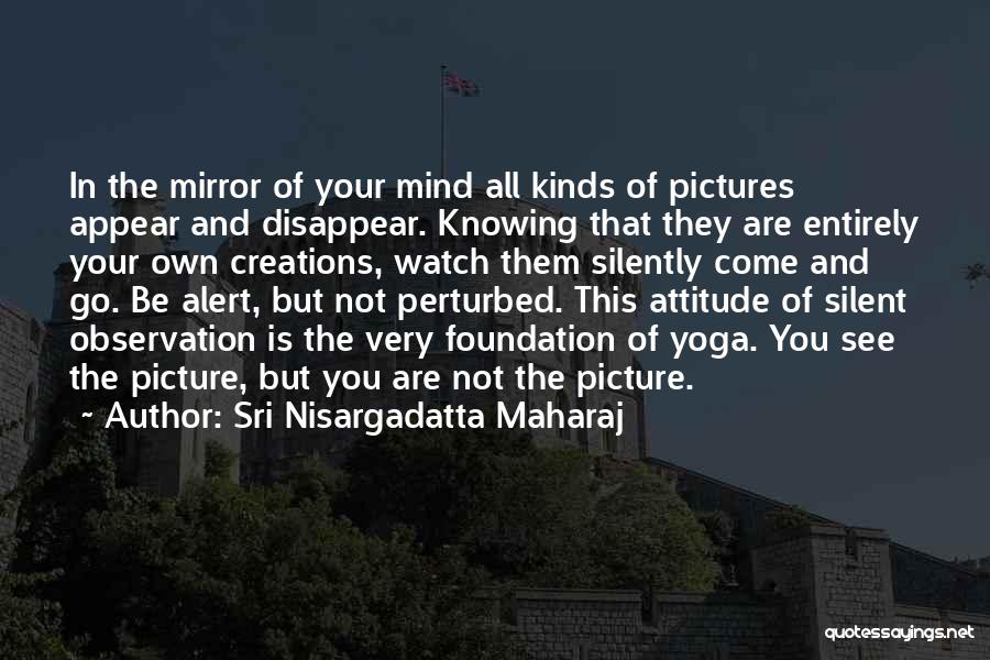 Watch Me Disappear Quotes By Sri Nisargadatta Maharaj