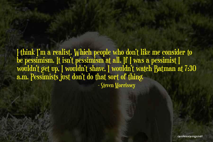 Watch Me Do Me Quotes By Steven Morrissey Watch Me Do Me Quotes By Steven Morrissey