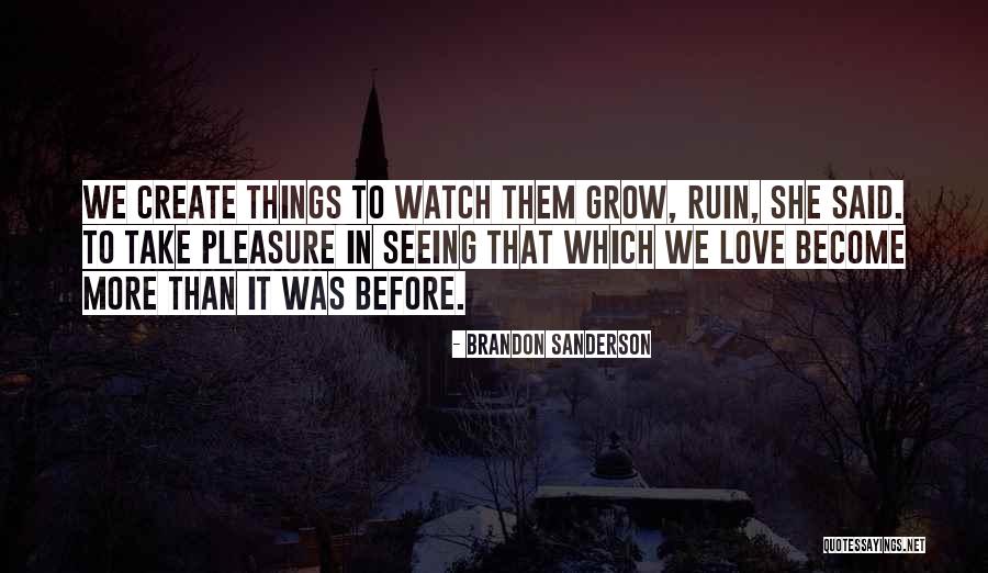 Watch Me Grow Quotes By Brandon Sanderson