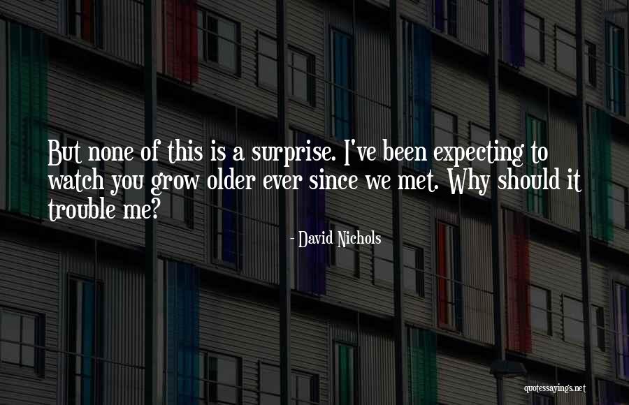 Watch Me Grow Quotes By David Nichols