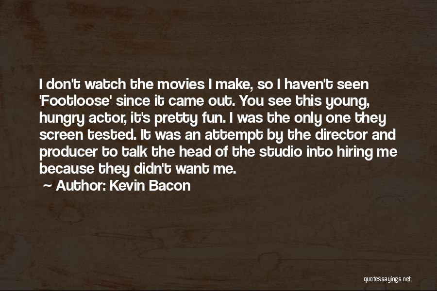 Watch Me Make It Quotes By Kevin Bacon