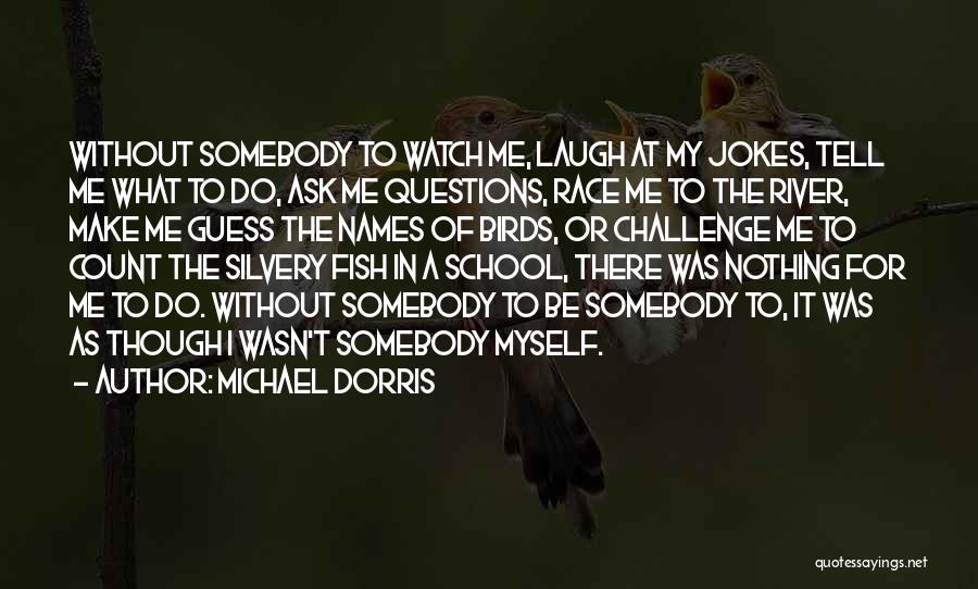 Watch Me Make It Quotes By Michael Dorris