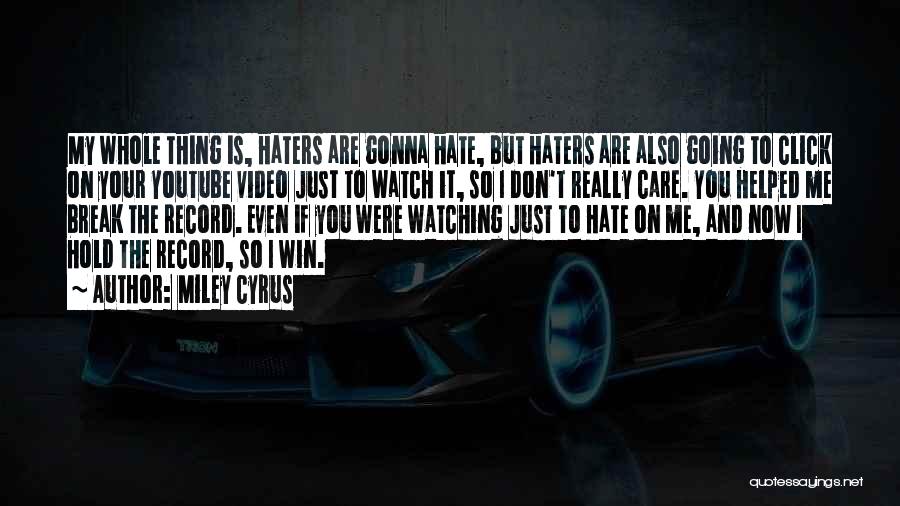 Watch Me Not Care Quotes By Miley Cyrus