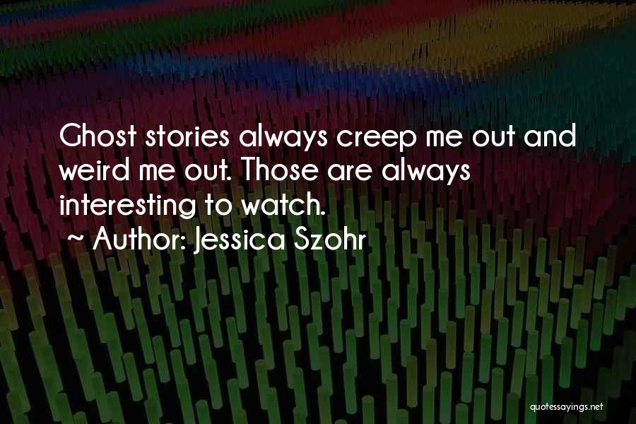 Watch Me Quotes By Jessica Szohr