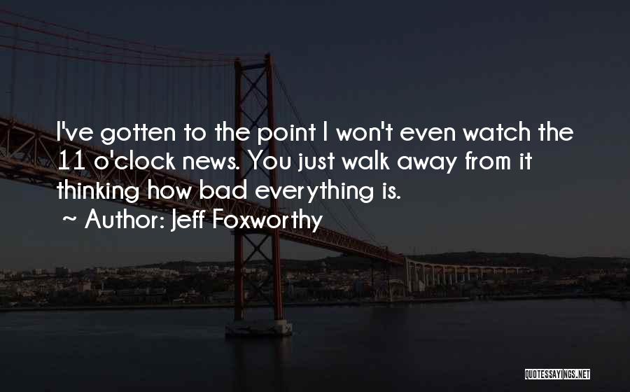 Watch Me Walk Away Quotes By Jeff Foxworthy