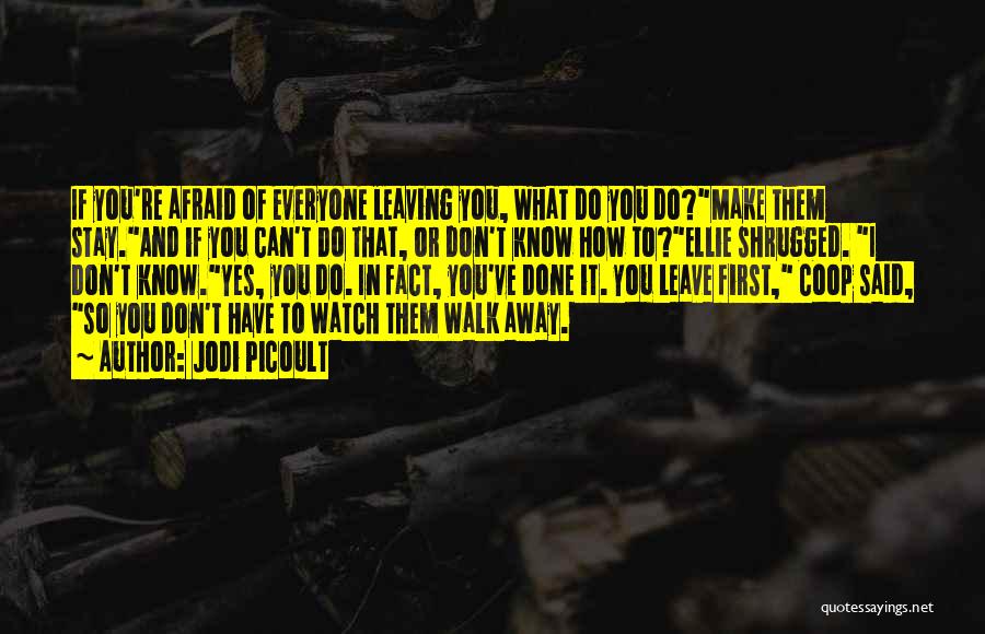 Watch Me Walk Away Quotes By Jodi Picoult