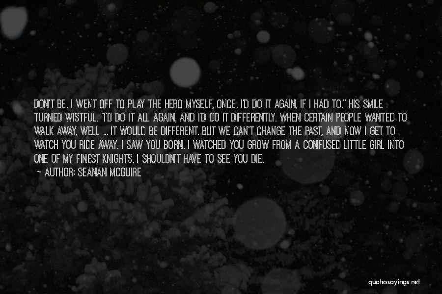 Watch Me Walk Away Quotes By Seanan McGuire