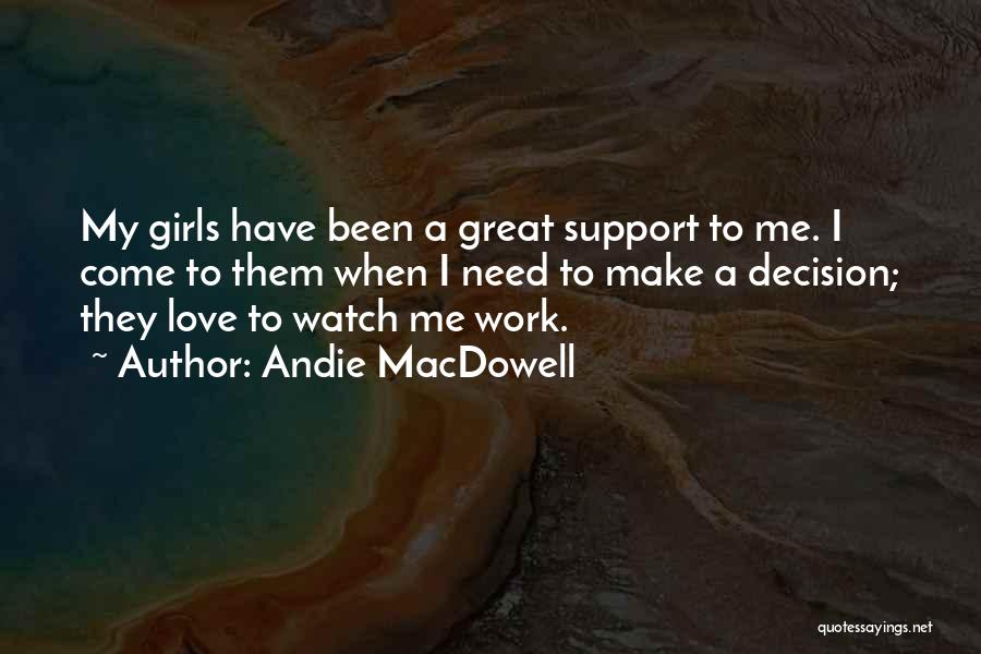 Watch Me Work Quotes By Andie MacDowell