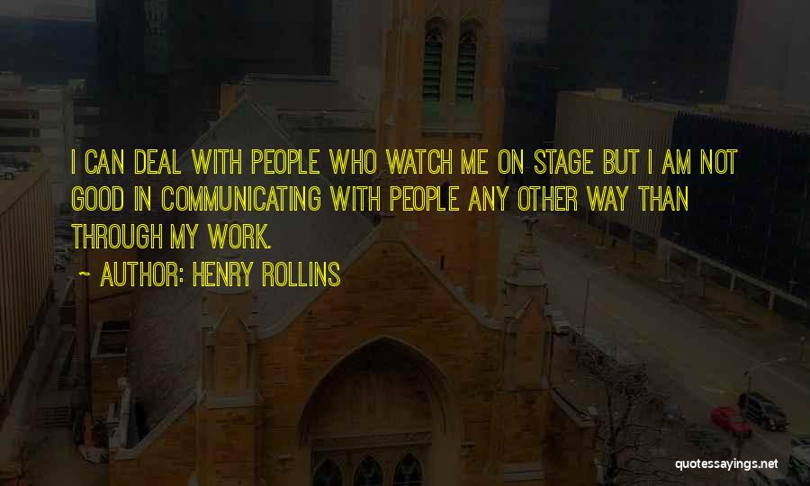 Watch Me Work Quotes By Henry Rollins