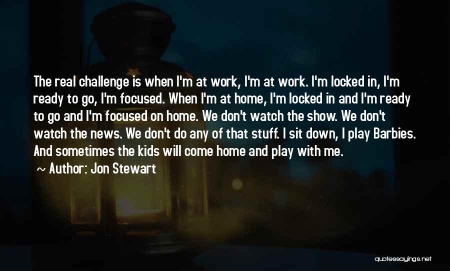 Watch Me Work Quotes By Jon Stewart