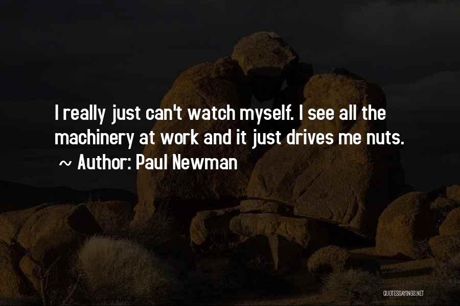 Watch Me Work Quotes By Paul Newman