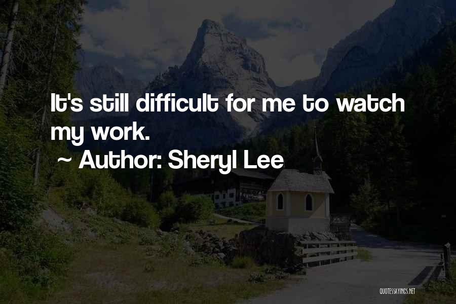 Watch Me Work Quotes By Sheryl Lee