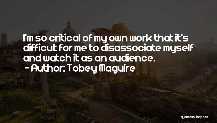 Watch Me Work Quotes By Tobey Maguire