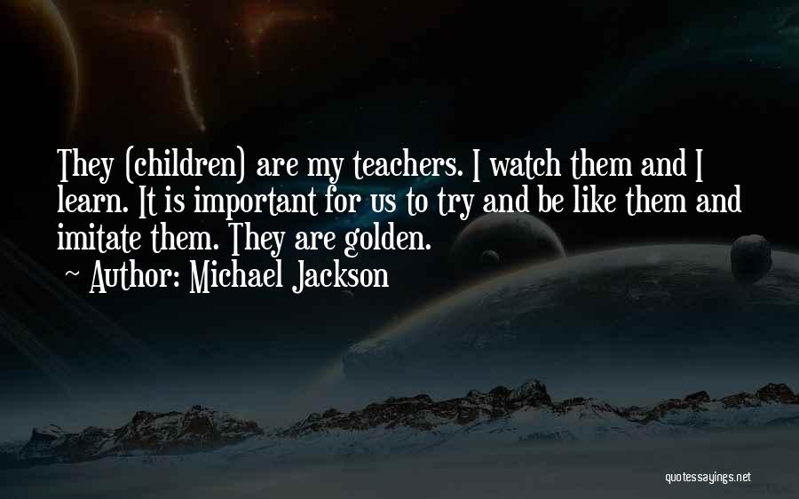 Watch N Learn Quotes By Michael Jackson
