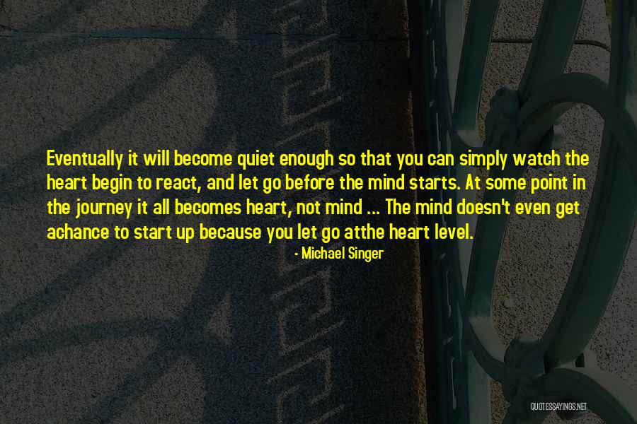 Watch Out For The Quiet Ones Quotes By Michael Singer Watch Out For The Quiet Ones Quotes By Michael Singer