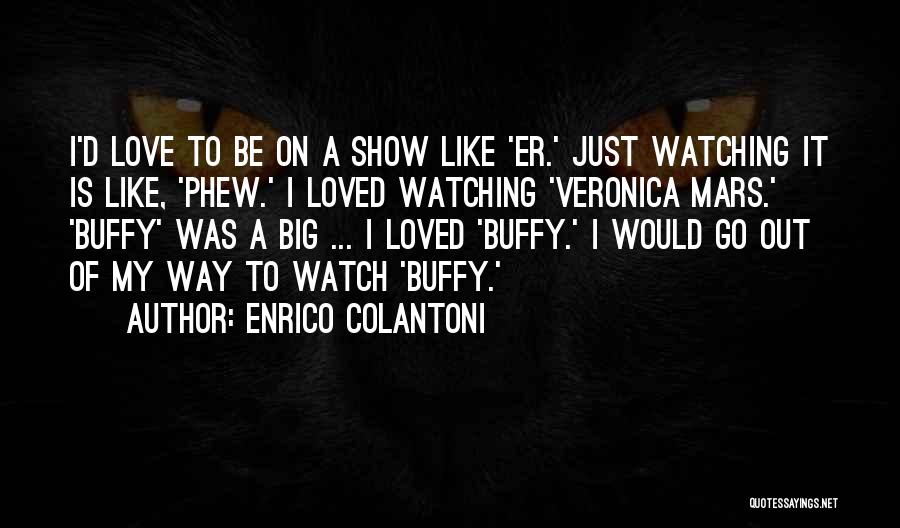 Watch Out Love Quotes By Enrico Colantoni