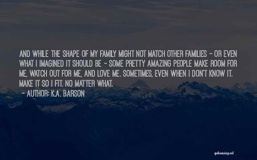 Watch Out Love Quotes By K.A. Barson