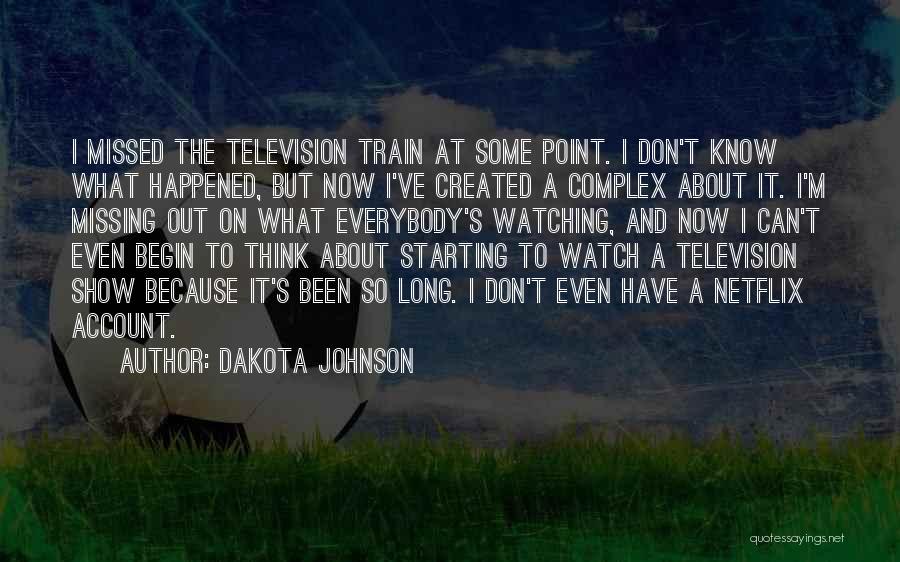 Watch Out Now Quotes By Dakota Johnson