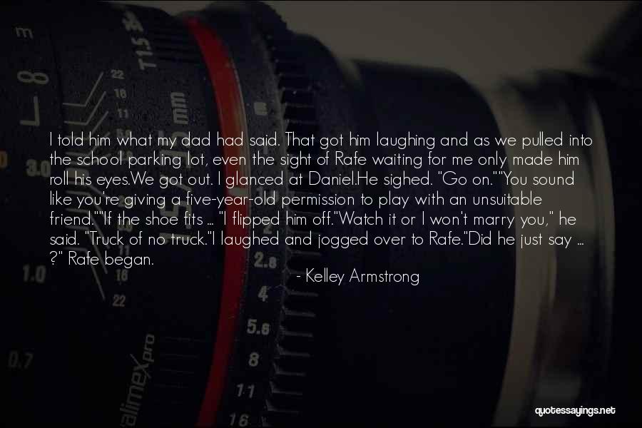 Watch Out What You Say Quotes By Kelley Armstrong Watch Out What You Say Quotes By Kelley Armstrong