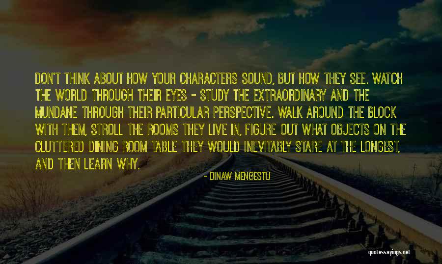Watch Out World Quotes By Dinaw Mengestu