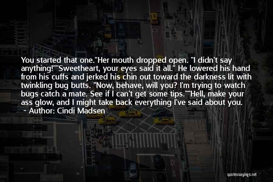 Watch Out Your Mouth Quotes By Cindi Madsen