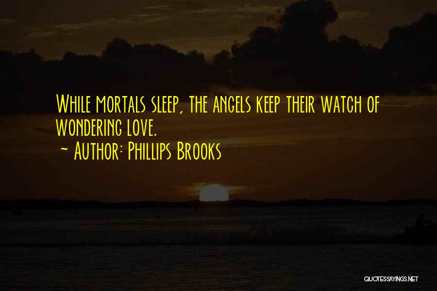 Watch Over Me Angel Quotes By Phillips Brooks