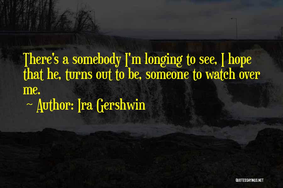 Watch Over Me Quotes By Ira Gershwin