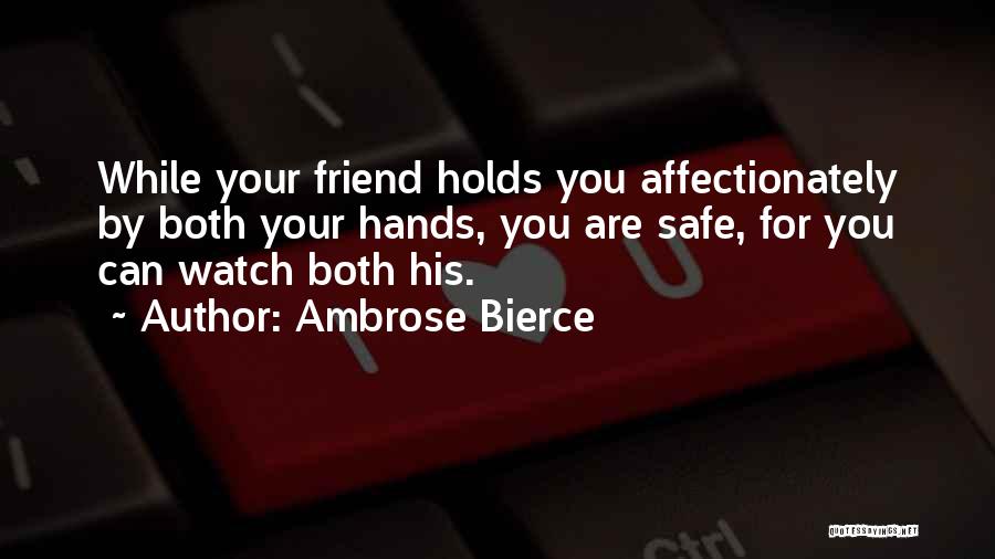 Watch Over My Friend Quotes By Ambrose Bierce