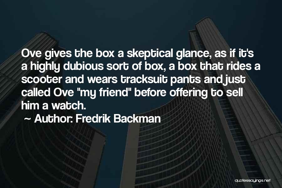 Watch Over My Friend Quotes By Fredrik Backman