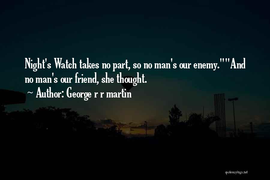 Watch Over My Friend Quotes By George R R Martin