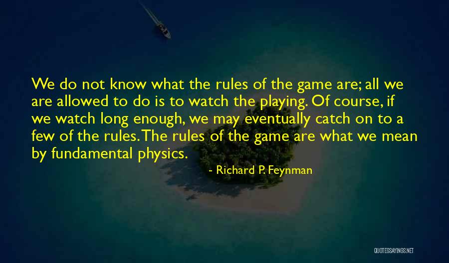 Watch Still Game Quotes By Richard P. Feynman Watch Still Game Quotes By Richard P. Feynman