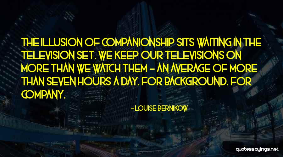 Watch The Company You Keep Quotes By Louise Bernikow Watch The Company You Keep Quotes By Louise Bernikow