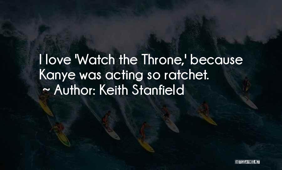 Watch The Throne Quotes By Keith Stanfield