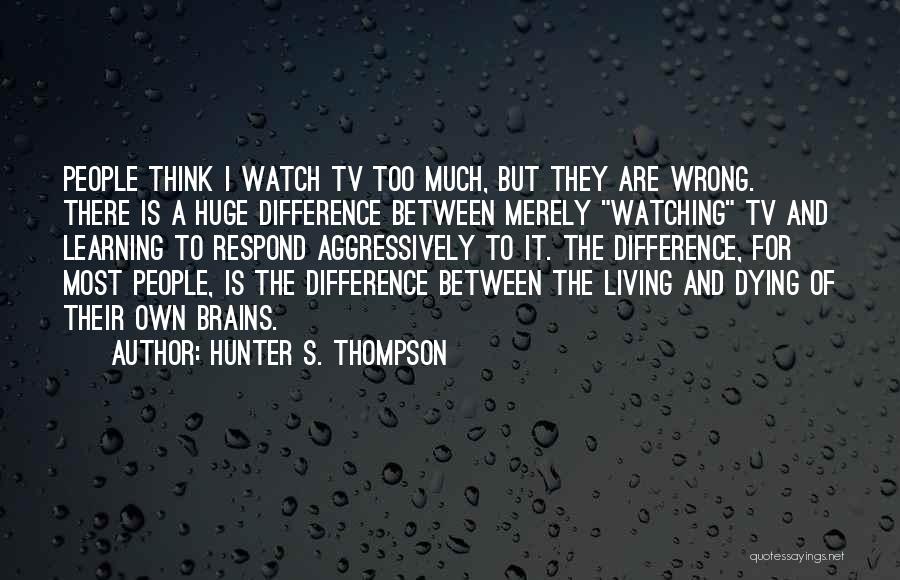 Watch Tv Quotes By Hunter S. Thompson