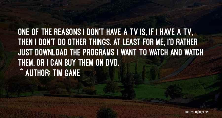 Watch Tv Quotes By Tim Gane