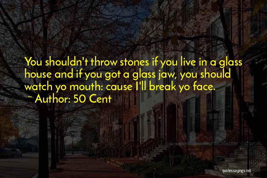 Watch What Comes Out Of Your Mouth Quotes By 50 Cent