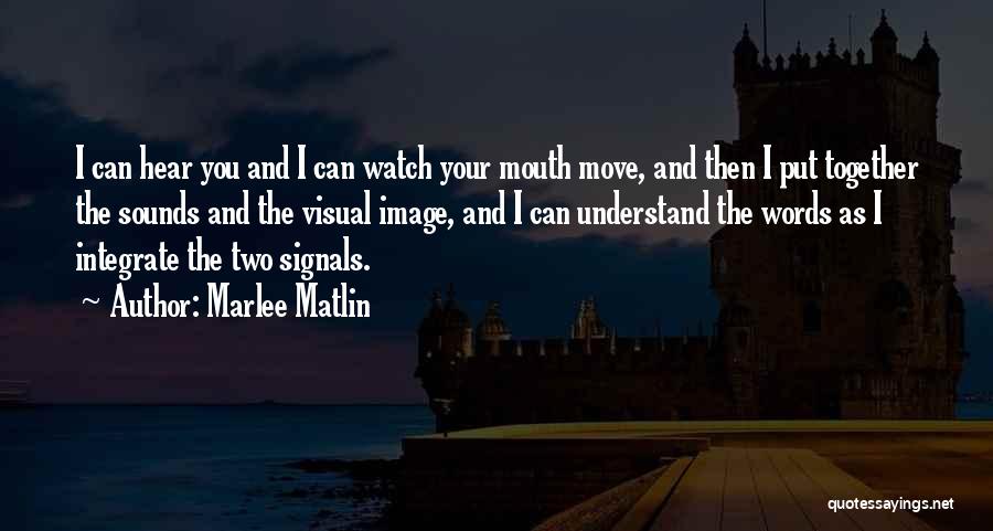 Watch What Comes Out Of Your Mouth Quotes By Marlee Matlin