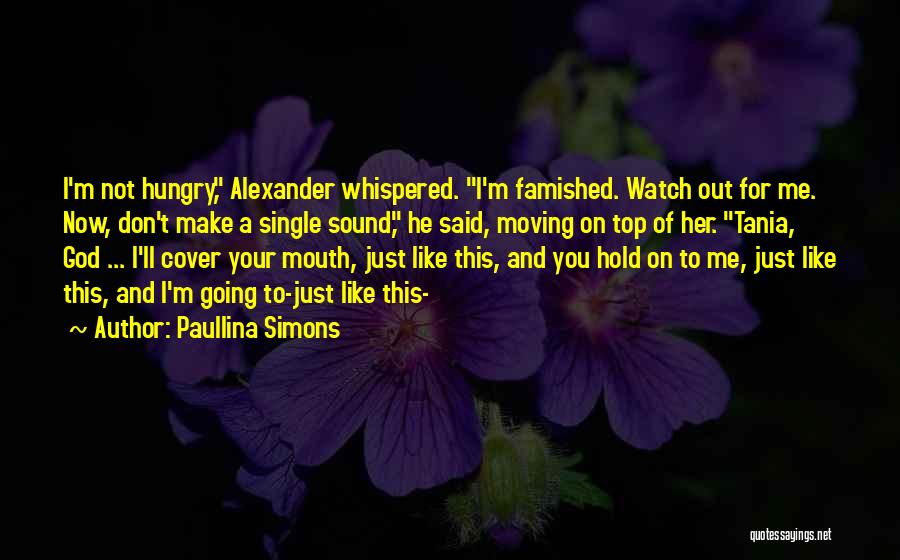 Watch What Comes Out Of Your Mouth Quotes By Paullina Simons