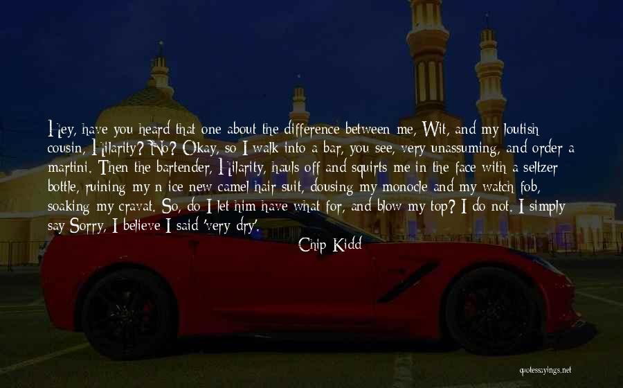 Watch What You Say And Do Quotes By Chip Kidd Watch What You Say And Do Quotes By Chip Kidd