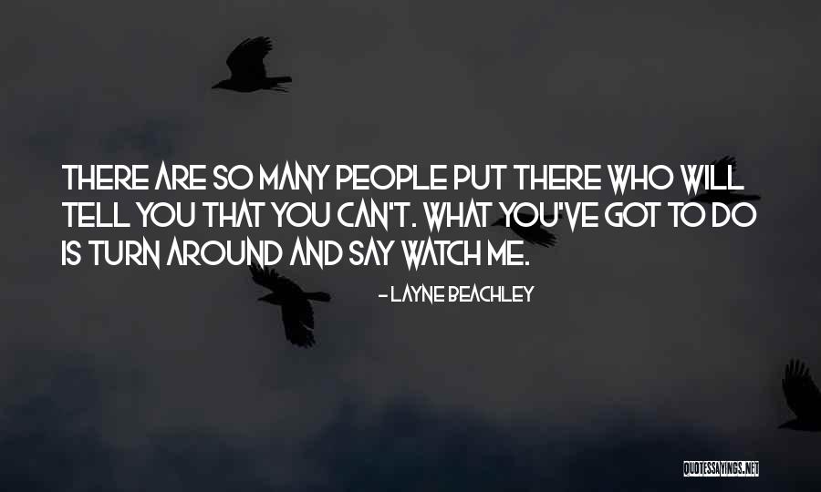 Watch What You Say And Do Quotes By Layne Beachley Watch What You Say And Do Quotes By Layne Beachley