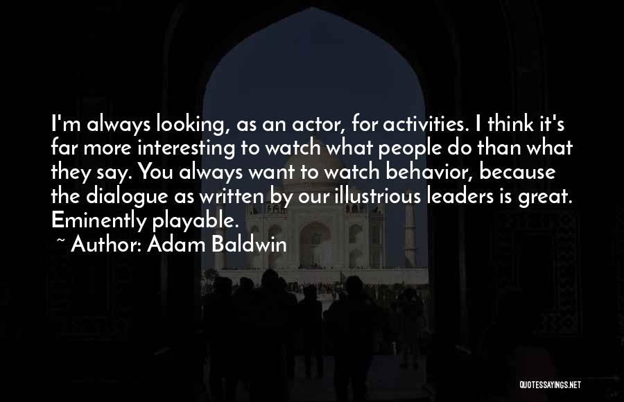 Watch What You Say Quotes By Adam Baldwin