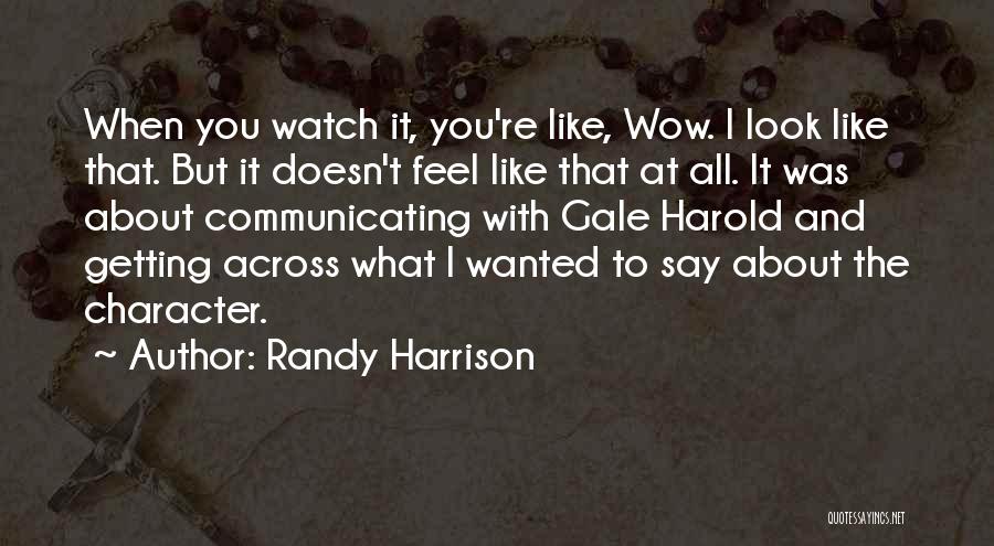 Watch What You Say Quotes By Randy Harrison