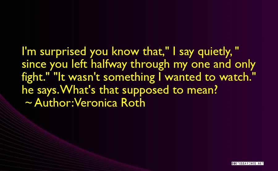 Watch What You Say Quotes By Veronica Roth