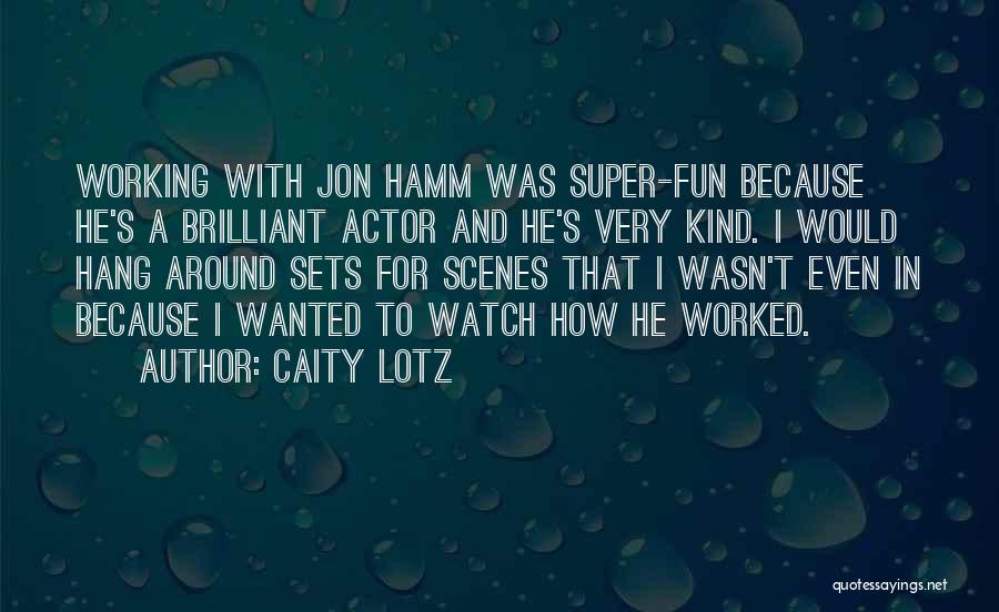 Watch Who You Hang Around Quotes By Caity Lotz