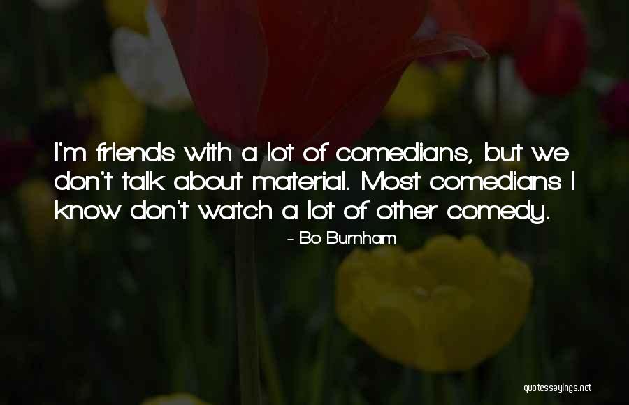 Watch Who You Talk To Quotes By Bo Burnham Watch Who You Talk To Quotes By Bo Burnham