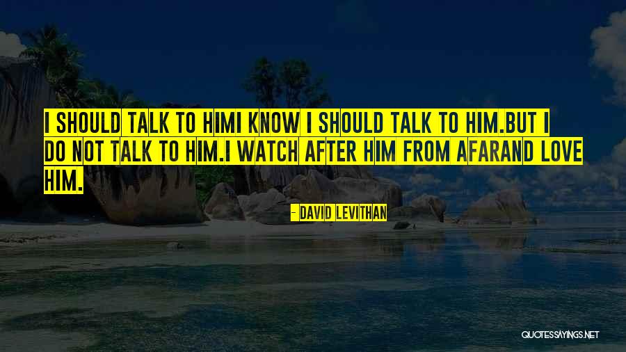 Watch Who You Talk To Quotes By David Levithan Watch Who You Talk To Quotes By David Levithan