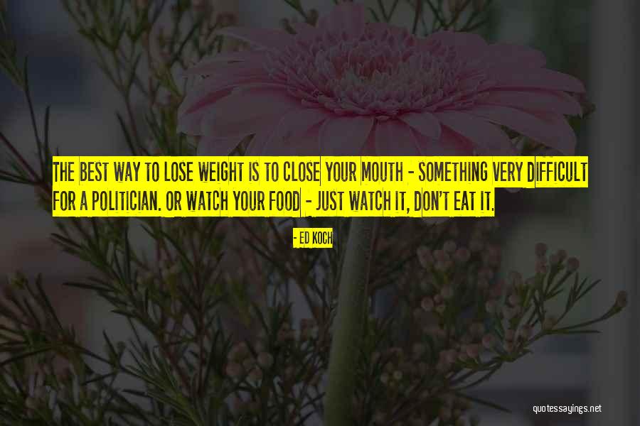 Watch Your Mouth Quotes By Ed Koch Watch Your Mouth Quotes By Ed Koch