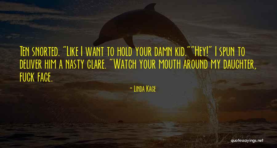 Watch Your Mouth Quotes By Linda Kage Watch Your Mouth Quotes By Linda Kage