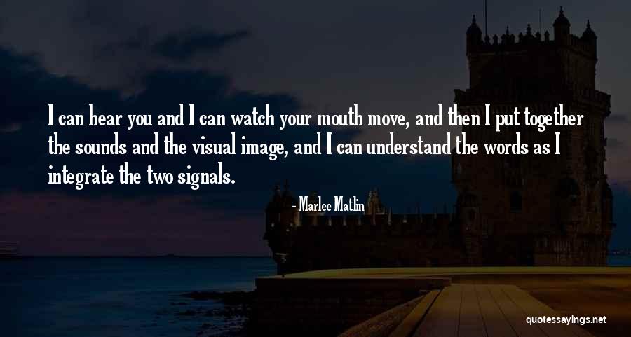 Watch Your Mouth Quotes By Marlee Matlin Watch Your Mouth Quotes By Marlee Matlin