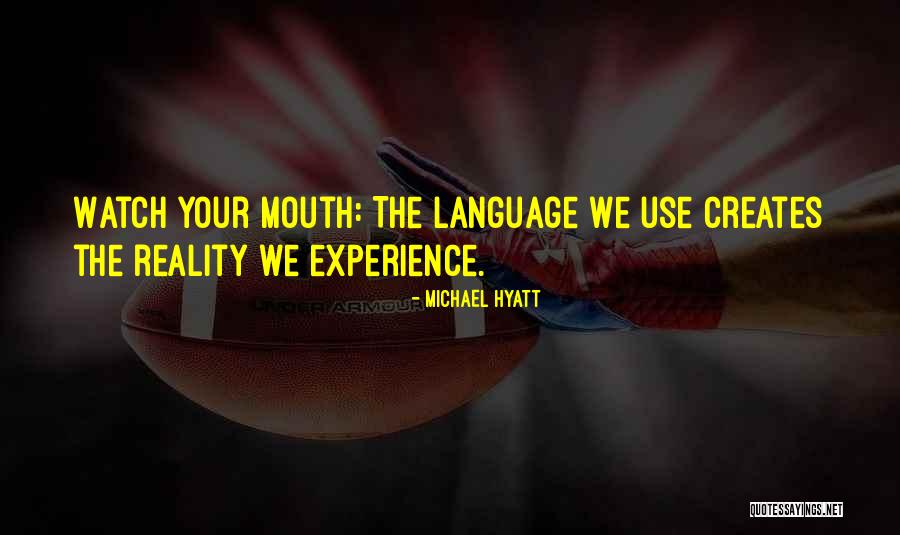 Watch Your Mouth Quotes By Michael Hyatt Watch Your Mouth Quotes By Michael Hyatt